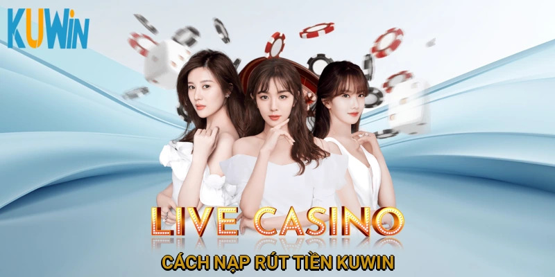 Cách nạp rút tiền Kuwin