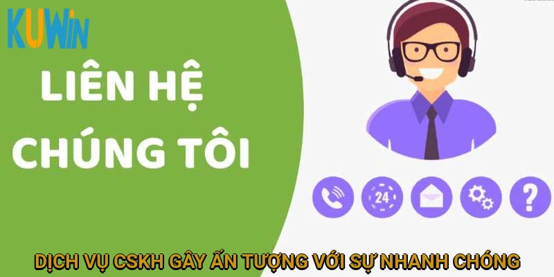 Dịch vụ CSKH gây ấn tượng với sự nhanh chóng