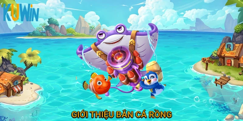 Giới thiệu bắn cá rồng