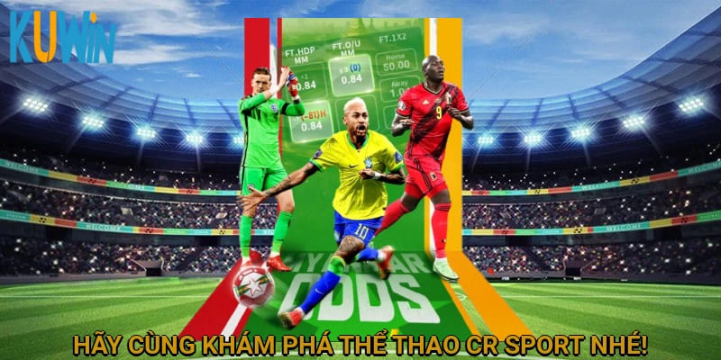 Hãy cùng khám phá Thể Thao CR Sport nhé!