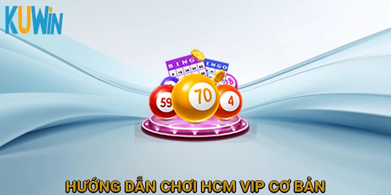 Hướng dẫn chơi HCM VIP cơ bản