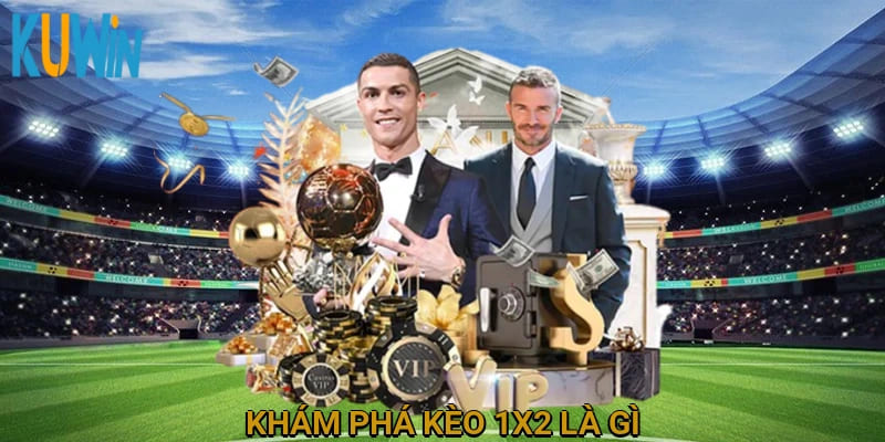 Khám phá kèo 1x2 là gì