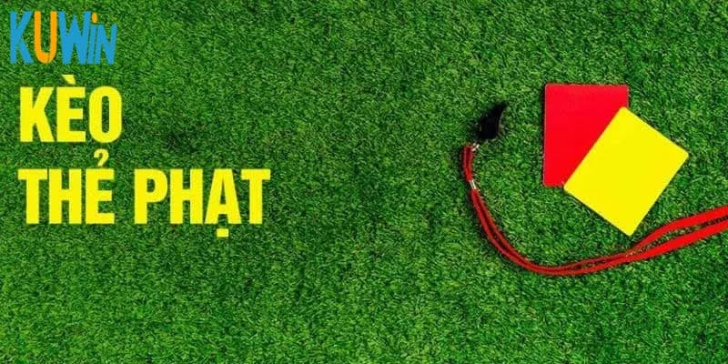 Mẹo chơi kèo thẻ phạt hiệu quả