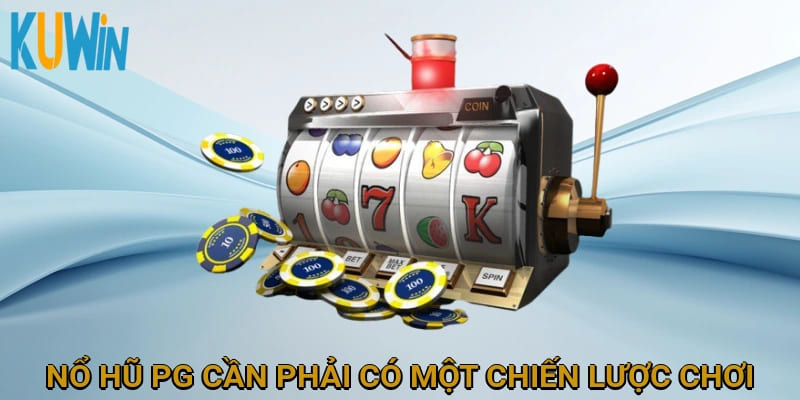 Nổ hũ PG cần phải có một chiến lược chơi rõ ràng để đạt hiệu quả tốt nhất!