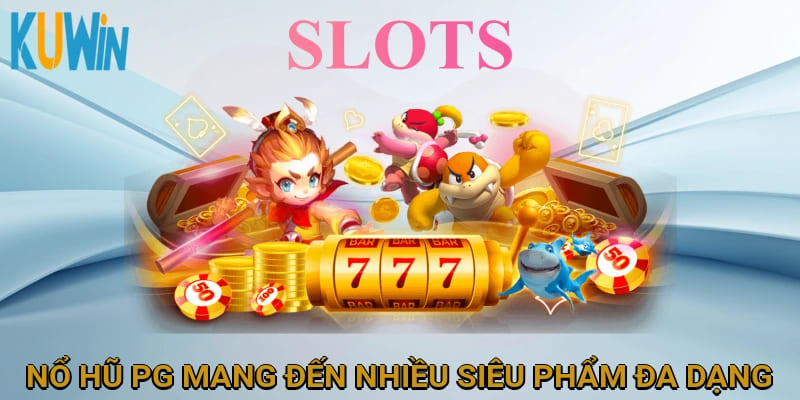 Nổ hũ PG mang đến nhiều siêu phẩm đa dạng để bạn khám phá!
