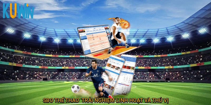 SBO thể thao - Trải nghiệm linh hoạt và thú vị