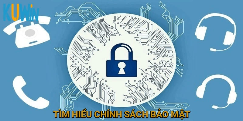 Tìm hiểu chính sách bảo mật