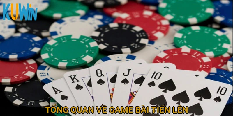 Tổng quan về game bài tiến lên