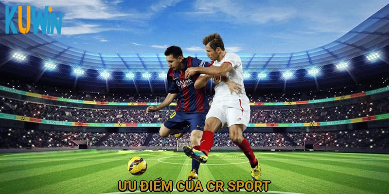 Ưu điểm của CR Sport