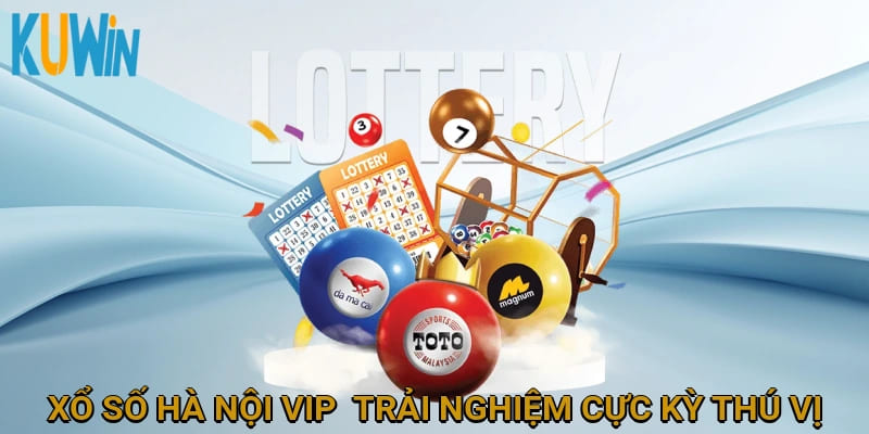 Xổ số Hà Nội Vip - Trải nghiệm cực kỳ thú vị